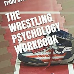 View PDF The Wrestling Psychology Workbook: How to Use Advanced Sports Psychology to Succeed on the