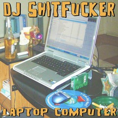 Dj Shitfucker: Laptop Computer