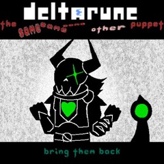 Bring Them Back - [Deltarune; The Same Same Same Other Puppet]