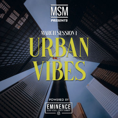 MARCH SESSION 1: URBAN VIBES - DJ MSM