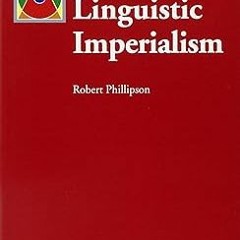 Stream Free R.E.A.D Linguistic Imperialism (Oxford Applied Linguistics) By  Robert Phillipson (