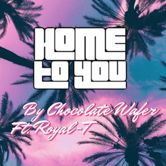 Home To You Ft. Royal-T
