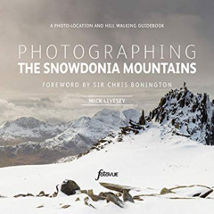 [View] PDF 💏 Photographing The Snowdonia Mountains: A photo-location and hill walkin