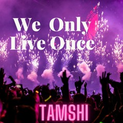 We Only Live Once