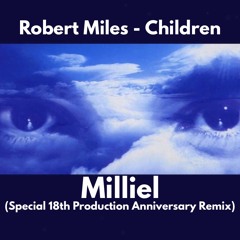 Robert Miles - Children (Milliel Special 18th Anniversary Production Remix)
