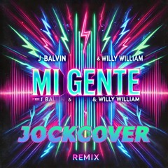 Mi Gente - J Balvin & Willy Wiiliam (REMIX JOCKCOVER)