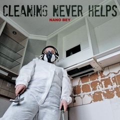 Cleaning Never Helps