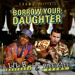 LiL B & RiFF RAFF - BORROW YOUR DAUGHTER *RARE!!!*