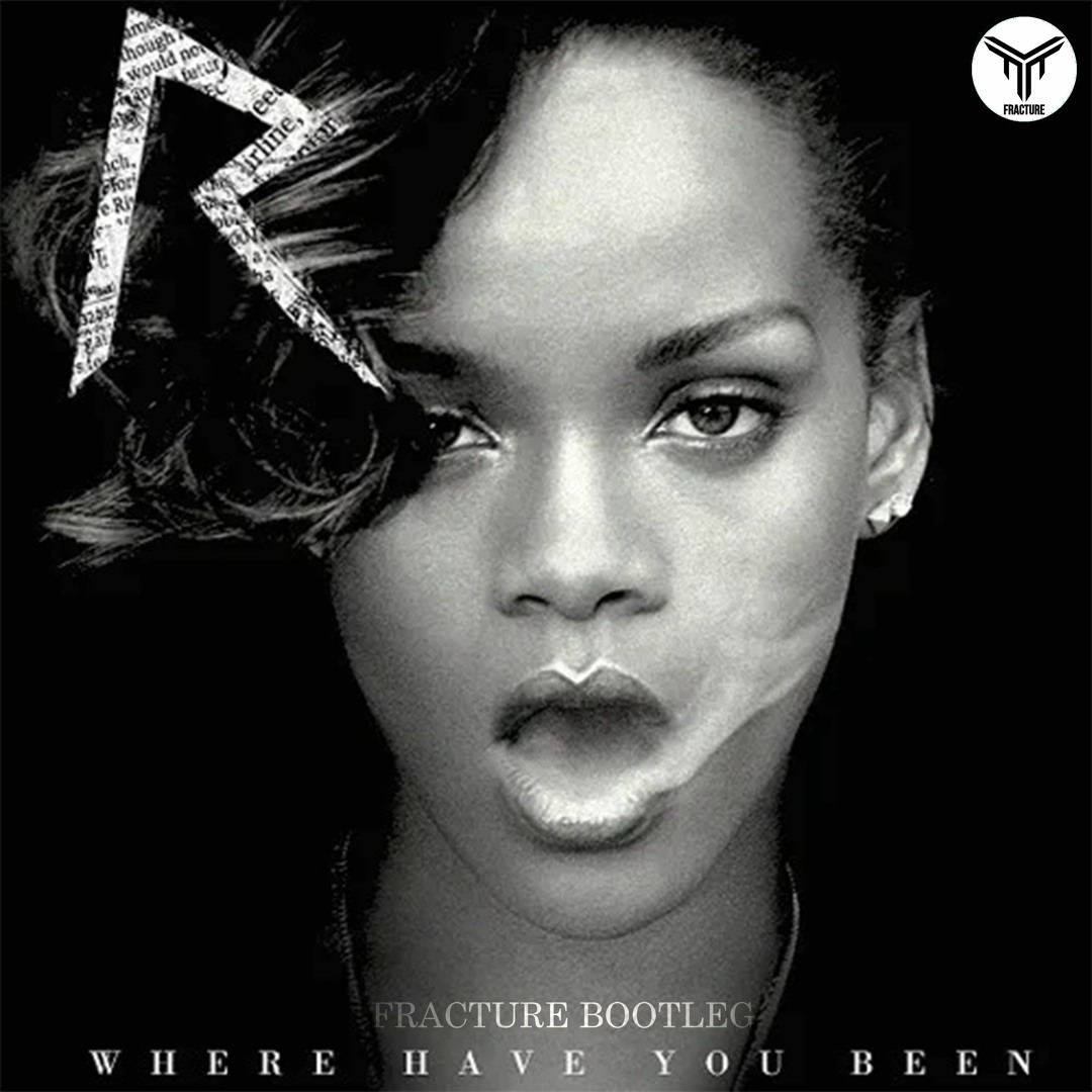 Stream Rihanna - Where Have You Been (Fracture Bootleg) by FRACTURE ...