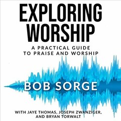 FREE EPUB 💛 Exploring Worship, Third Edition: A Practical Guide to Praise and Worshi