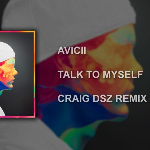 Stream Avicii - Talk To Myself (Craig Dsz Remix) by Craig Dsz | Listen  online for free on SoundCloud