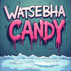 Watsebha - Candy
