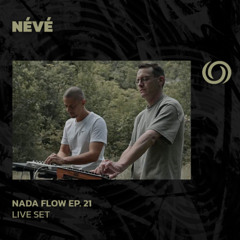 NÉVÉ | Nada Flow Ep. 21 | 28/09/2025