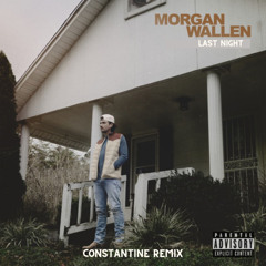 Morgan Wallen - Last Night (Constantine Remix)