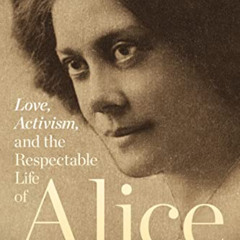 Get EBOOK 📌 Love, Activism, and the Respectable Life of Alice Dunbar-Nelson by  Tara