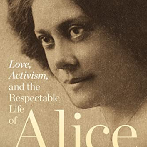 download KINDLE ✓ Love, Activism, and the Respectable Life of Alice Dunbar-Nelson by