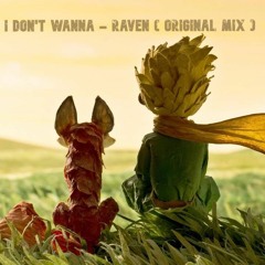 I Don't Wanna - RAVEN ( Original Mix )