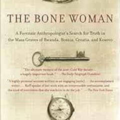 DOWNLOAD KINDLE 🖌️ The Bone Woman: A Forensic Anthropologist's Search for Truth in t