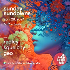 Sunday Sundowns (4/28/24) with Radley, Squelchy, & Geo