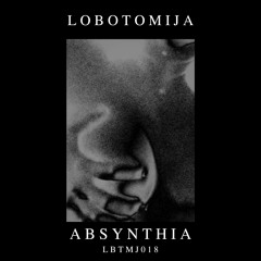 𝐋𝐈𝐌𝐈𝐓𝐄𝐃 𝐅𝐑𝐄𝐄 𝐃𝐎𝐖𝐍𝐋𝐎𝐀𝐃 | Lobotomija - Absynthia [LBTMJ018]