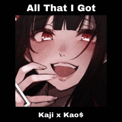 Kaji x Kao$ - All That I Got