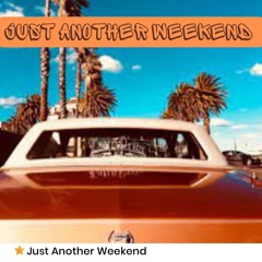 Just Another Weekend ( BIG TONE TYPE BEAT )