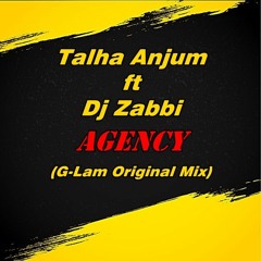 Talha Anjum Ft Dj Zabbi AGENCY (G - Lam Original Mix)