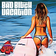 Bad Bitch Vacation (Feat Tr3 & Den497)