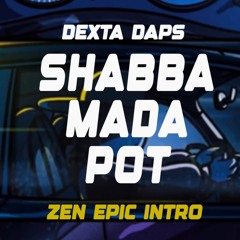 DEXTA DAPS - SHABBA MADDA POT (DJ ZEN EPIC INTRO)