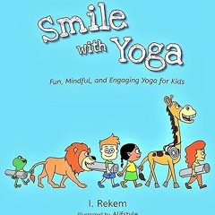 [Audiobook] Smile with Yoga: Fun, Mindful, and Engaging Yoga for Kids (and Their Parents) -  I.