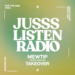 JUSSS LISTEN RADIO EP. 052 MEWTIP (BONITA PODCAST) TAKEOVER