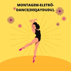MONTAGEM - ELETRÔ - DANCE(DEEJAYDUDU).