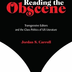 [Download] EBOOK ✅ Reading the Obscene: Transgressive Editors and the Class Politics