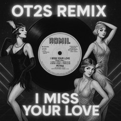 I Miss Your Love- Petria (OT2S Remix)