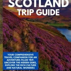 EBOOK Scotland Trip Guide 2023: Your Comprehensive Travel Companion for an Adventure-filled
