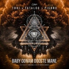 Baby Oonam Dooste Mane | Tohi  & Tataloo & Pishro