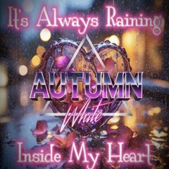 It's Always Raining Inside My Heart