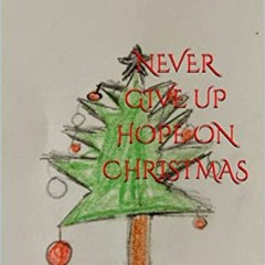 ❤️ Download NEVER GIVE UP HOPE ON CHRISTMAS by  Jazlyn N. Trail,Jazlyn N. Trail,Randol R.  Trail