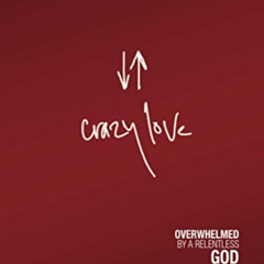 [Get] EPUB 📑 Crazy Love: Overwhelmed by a Relentless God by  Francis Chan,Chris Toml