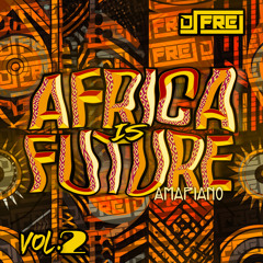 DJ FREJ - AFRICA IS FUTURE VOL.2 (EDITION AMAPIANO) [FREE DONWLOAD]