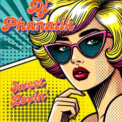 Dj Phanatik - Sweet Lovin'