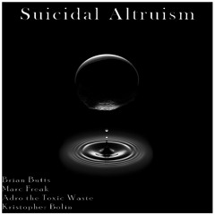Suicidal Altruism (feat. Marc Freak & Adro the Toxic Waste)