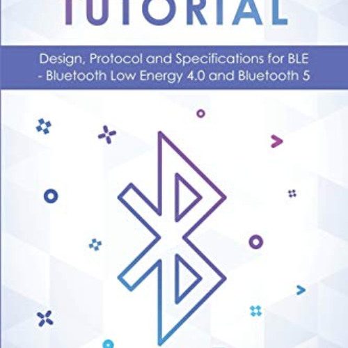 ACCESS KINDLE 📍 Bluetooth Tutorial: Design, Protocol and Specifications for BLE - Bl