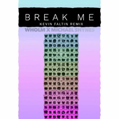 Wholm - Break Me (feat. Michael Shynes) [Kevin Faltin Remix]