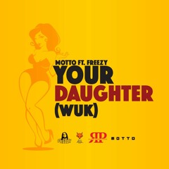 YOUR DAUGHTER (WUK) - Motto Ft Freezy ' 2023 St Lucia Soca '