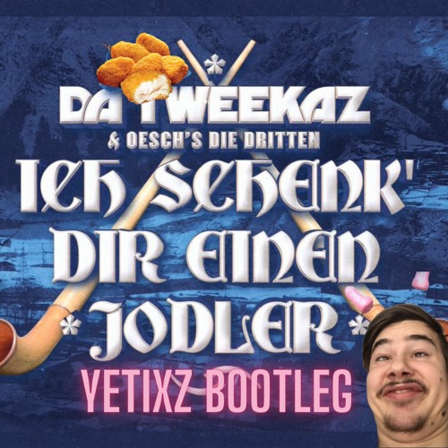 Da Tweekaz - Ich Schenk' Dir einen Jodler (yetixz bootleg)