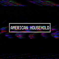 [ AMERICAN HOUSEHOLD ] (demo)