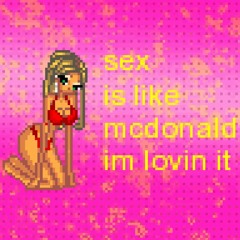 sex is like mcdonald im lovin it