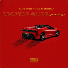 Droptop Glide (Remix) ALIFF RUSH ft. THE BARHEMIAN