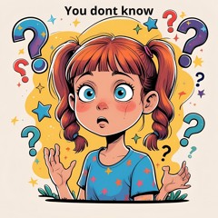 you dont know